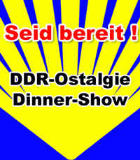 DDR Ostalgie Dinnershow "Seid Bereit"