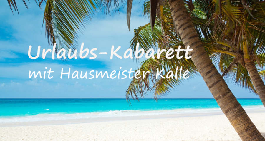 Urlaubs-Kabarett mit Hausmeister Kalle